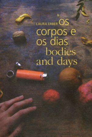 Capa: CORPOS E OS DIAS, OS/ BODIES AND DAYS, de Laura Erber