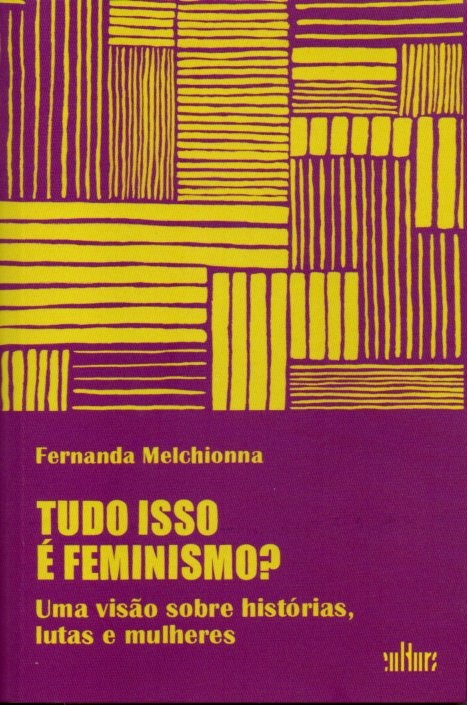 Capa: TUDO ISSO É FEMINISMO? UMA VISÃO SOBRE HISTÓRIAS, LUTAS E MULHERES, de Fernanda Melchionna